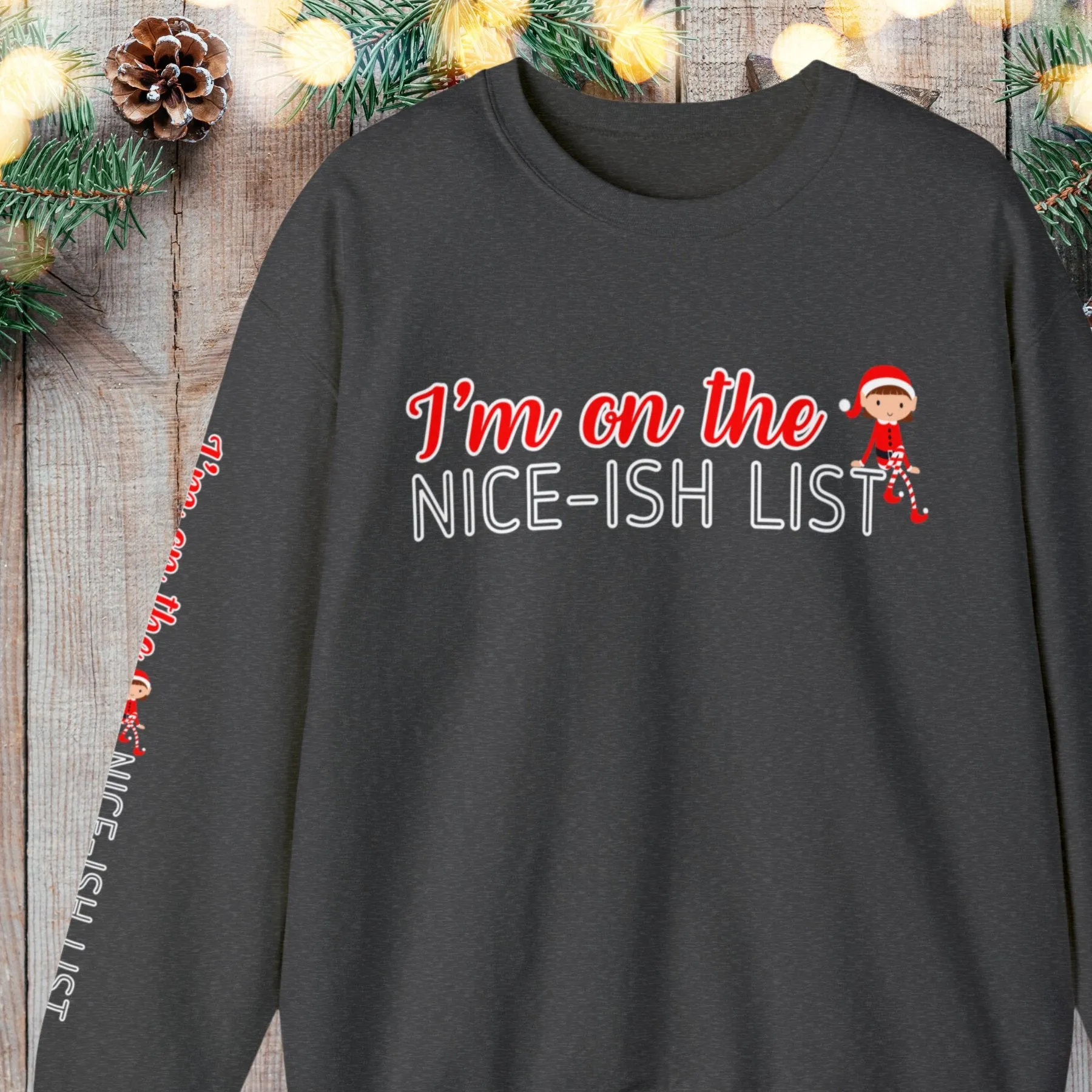 I'm on the Nice-ish List Women's Sweatshirt: Elf Girl Design & Sleeve Detail